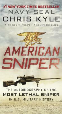 American Sniper: The Autobiography of the Most Lethal Sniper in U.S. Military History: The Autobiography of the Most Lethal Sniper in U.S. Military Hi by Chris Kyle