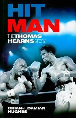 Hit Man: The Thomas Hearns Story by Brian Hughes, Damian Hughes