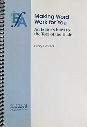 Making Word Work for You: An Editor's Intro to the Tool of the Trade by Hilary Powers