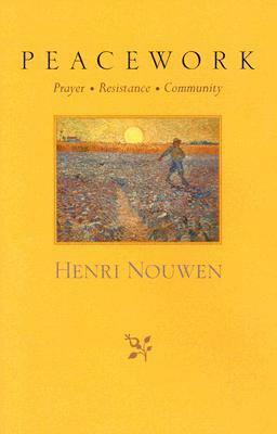 Peacework: Prayer, Resistance, Community by Henri J.M. Nouwen