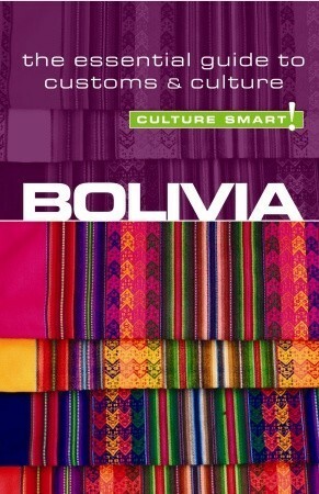 Bolivia - Culture Smart!: The Essential Guide to CustomsCulture by Keith Richards