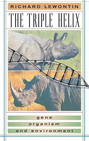 The Triple Helix: Gene, Organism, and Environment by Richard Lewontin
