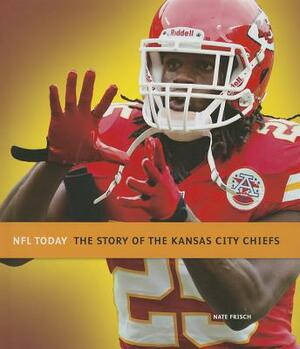 The Story of the Kansas City Chiefs by Nate Frisch