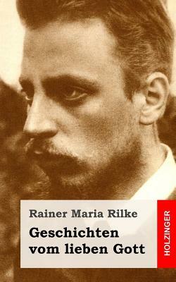 Geschichten vom lieben Gott by Rainer Maria Rilke