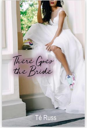 There Goes the Bride by Té Russ