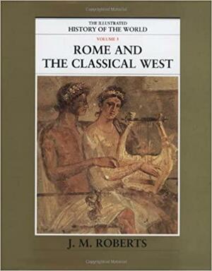 Rome & the Classical West by J.M. Roberts