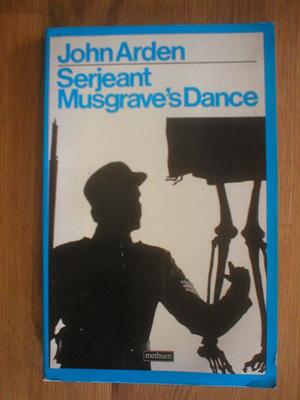 SERJEANT MUSGRAVE'S DANCE by John Arden, John Arden