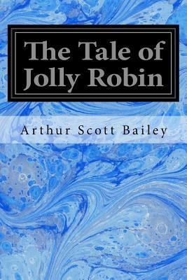 The Tale of Jolly Robin by Arthur Scott Bailey