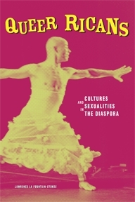 Queer Ricans: Cultures and Sexualities in the Diaspora by Lawrence La Fountain-Stokes