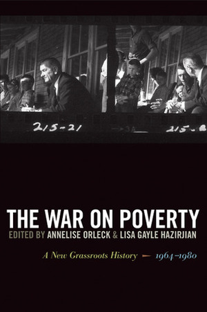 The War on Poverty: A New Grassroots History, 1964–1980 by Lisa Gayle Hazirjian, Annelise Orleck