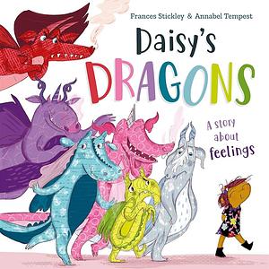 Daisy's Dragons: A story about feelings by Frances Stickley