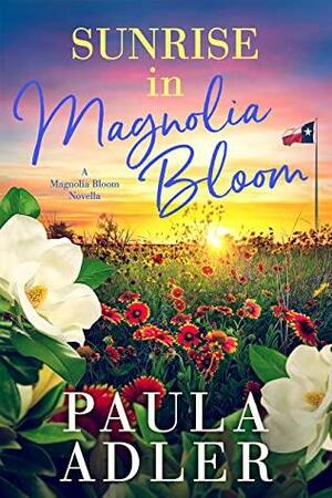 Sunrise in Magnolia Bloom, a Magnolia Bloom Novella by Paula Adler