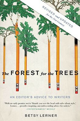 The Forest for the Trees: An Editor's Advice to Writers by Betsy Lerner