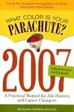 What Color Is Your Parachute 2007? A Practical Manual for Job-Hunters and Career-Changers by Richard N. Bolles, Richard N. Bolles