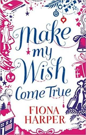 Make My Wish Come True by Fiona Harper