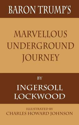 Baron Trump's Marvellous Underground Journey by Ingersoll Lockwood