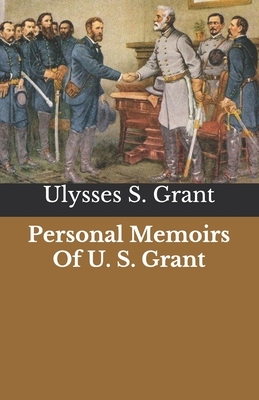 Personal Memoirs Of U. S. Grant by Ulysses S. Grant