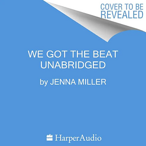 We Got the Beat by Jenna Miller