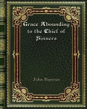 Grace Abounding to the Chief of Sinners by John Bunyan