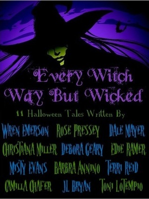 Every Witch Way But Wicked by Misty Evans, J.L. Bryan, Rose Pressey Betancourt, Debora Geary, Toni LoTempio, Terri Reid, Barbra Annino, Wren Emerson, Christiana Miller, Edie Ramer, Camillia Chafer, Dale Mayer