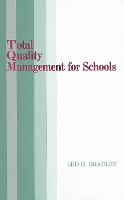 Total Quality Management for Schools by Leo H. Bradley