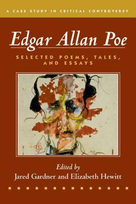 Edgar Allan Poe: Selected Poetry, Tales, and Essays, Authoritative Texts with Essays on Three Critical Controversies by Elizabeth Hewitt, Edgar Allan Poe, Jared Gardner