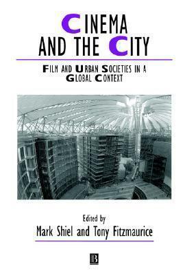 Cinema and the City: Film and Urban Societies in a Global Context by Tony Fitzmaurice, Mark Shiel