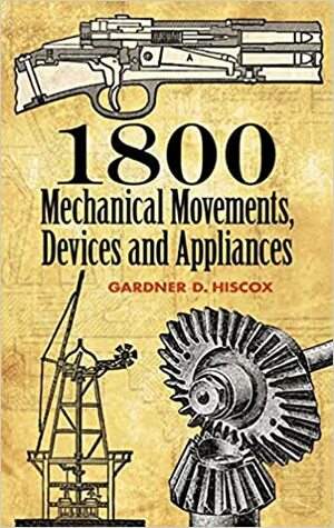 1800 Mechanical Movements, Devices and Appliances by Dover Publications Inc.