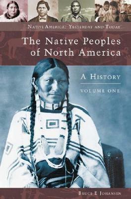 The Native Peoples of North America, Volume 1: A History by Bruce Elliott Johansen