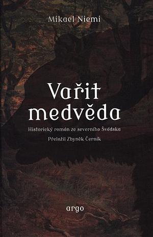 Vařit medvěda by Mikael Niemi