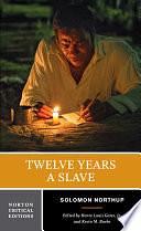 Twelve Years a Slave: A Norton Critical Edition by Solomon Northup, Solomon Northup, Kevin M. Burke, Jr. Gates, Henry Louis