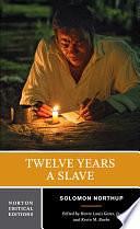 Twelve Years a Slave: A Norton Critical Edition by Jr. Gates, Henry Louis, Solomon Northup, Solomon Northup, Kevin M. Burke