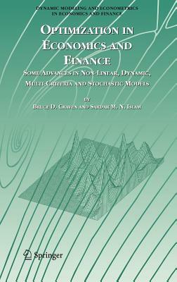 Optimization in Economics and Finance: Some Advances in Non-Linear, Dynamic, Multi-Criteria and Stochastic Models by Bruce D. Craven, Sardar M. N. Islam