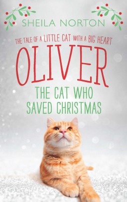 Oliver: The Cat Who Saved Christmas by Sheila Norton