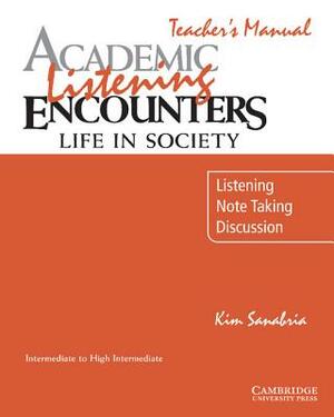 Academic Listening Encounters: Life in Society Teacher's Manual: Listening, Note Taking, and Discussion by Kim Sanabria