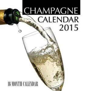 Champagne Calendar 2015: 16 Month Calendar by James Bates