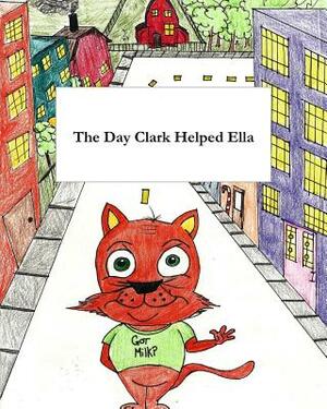 The Day Clark Helped Ella: A Little Story with Big Imagination by Sr. Stewart, Lady Bug