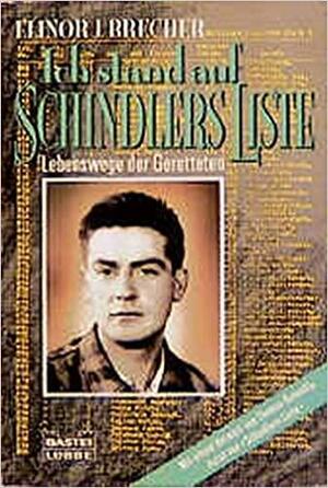 Ich stand auf Schindlers Liste. Lebenswege der Geretteten. by Elinor J. Brecher