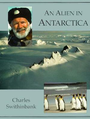 Alien in Antarctica: The American Geographical Society's Around the World by Charles Heatwole, Charles Swithinbank