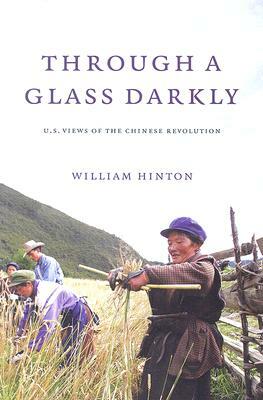 Through a Glass Darkly: American Views of the Chinese Revolution by William Hinton