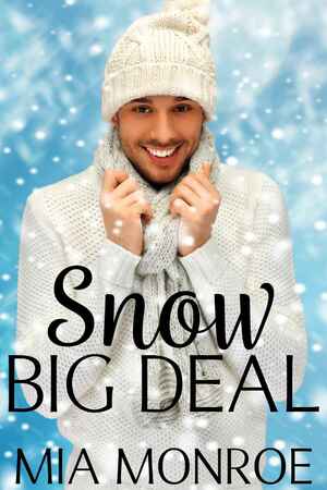 Snow Big Deal by Mia Monroe