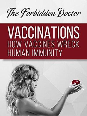 How Vaccines Wreck Human Immunity: A Forbidden Doctor Publication by Dr. Jack Stockwell CGP, Mary Stockwell, Bruno Nascimento