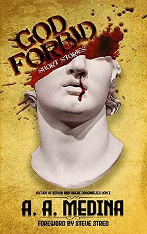 God Forbid: Short Stories by A.A. Medina, Steve Stred