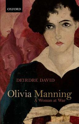 Olivia Manning: A Woman at War by Deirdre David