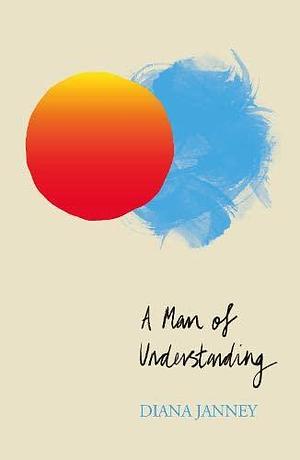 A Man Of Understanding by Diana Janney, Diana Janney