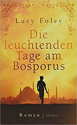 Die leuchtenden Tage am Bosporus by Lucy Foley