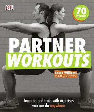 Partner Workouts: Team Up and Train with Exercises You Can Do Anywhere by Noel Ferrin, Laura Williams