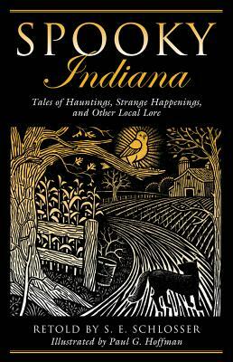 Spooky Indiana: Tales of Hauntpb by S.E. Schlosser, Paul G. Hoffman