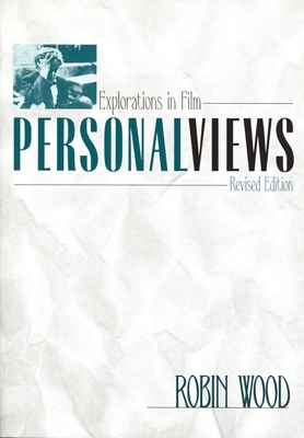 Personal Views: Explorations in Film (Revised) by Robin Wood