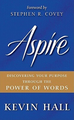 Aspire: Discovering Your Purpose Through the Power of Words by Kevin Hall